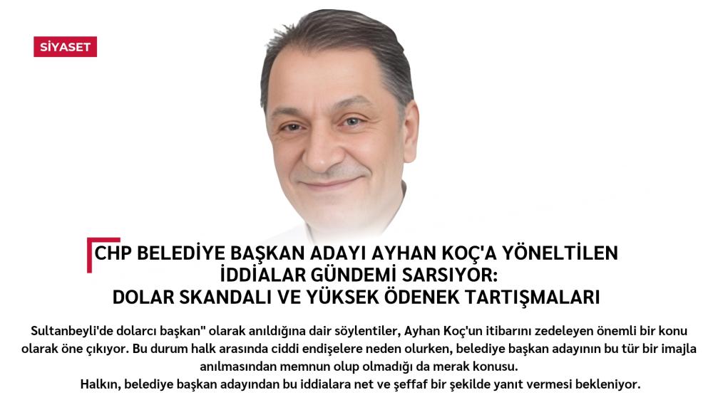 Sultanbeyli'de CHP Belediye Başkan Adayı Ayhan Koç'a Yöneltilen İddialar Gündemi Sarsıyor